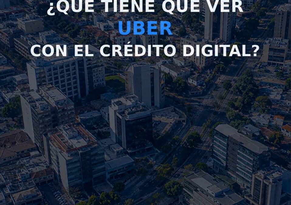 Uber y crédito digital. ¿Que tienen que ver?